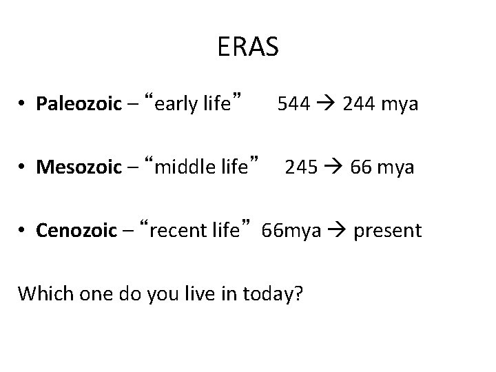 ERAS • Paleozoic – “early life” • Mesozoic – “middle life” 544 244 mya