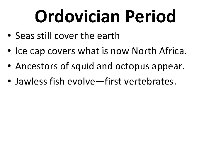Ordovician Period • • Seas still cover the earth Ice cap covers what is