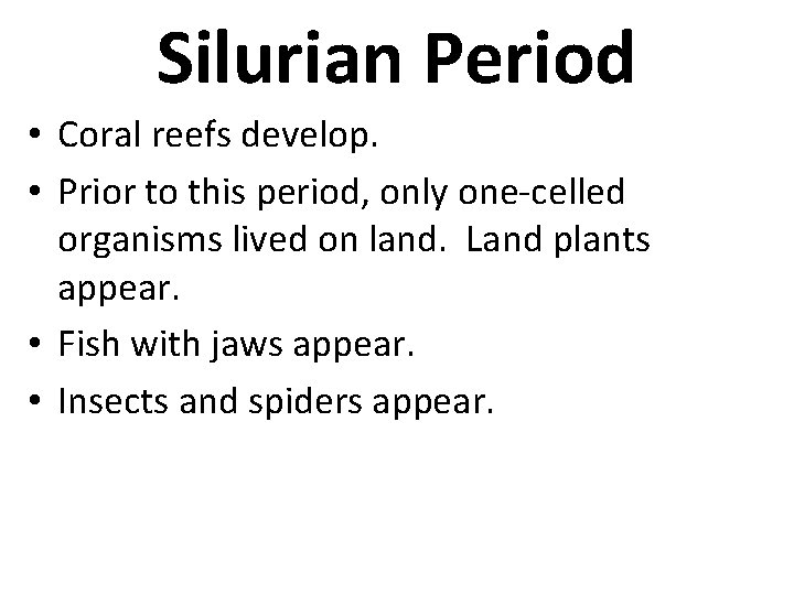Silurian Period • Coral reefs develop. • Prior to this period, only one-celled organisms