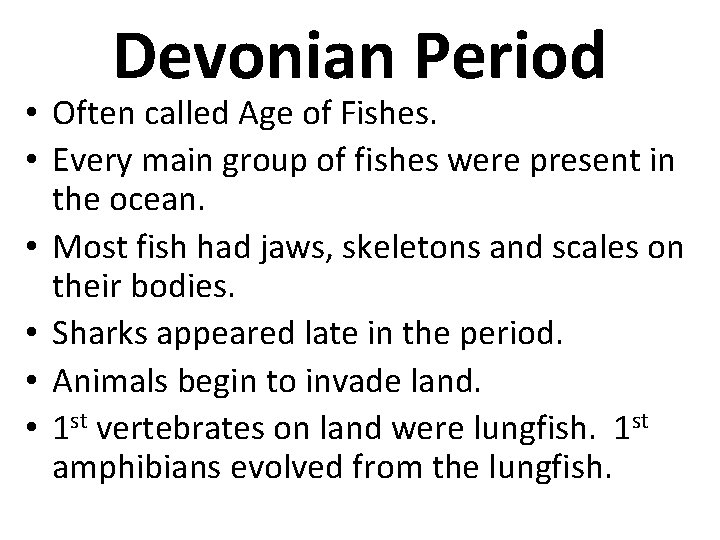 Devonian Period • Often called Age of Fishes. • Every main group of fishes