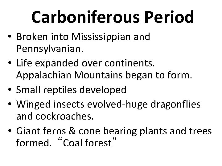 Carboniferous Period • Broken into Mississippian and Pennsylvanian. • Life expanded over continents. Appalachian