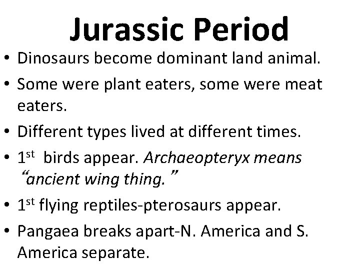 Jurassic Period • Dinosaurs become dominant land animal. • Some were plant eaters, some