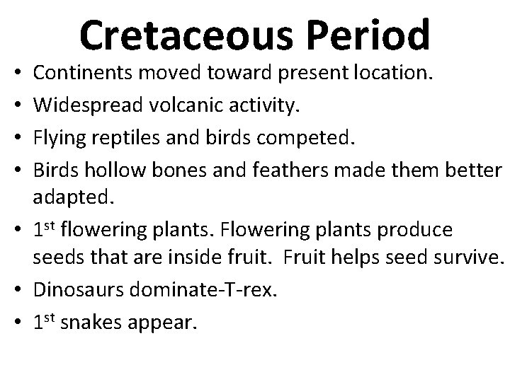 Cretaceous Period Continents moved toward present location. Widespread volcanic activity. Flying reptiles and birds