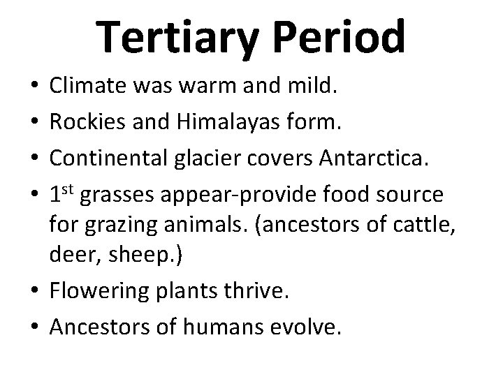 Tertiary Period Climate was warm and mild. Rockies and Himalayas form. Continental glacier covers