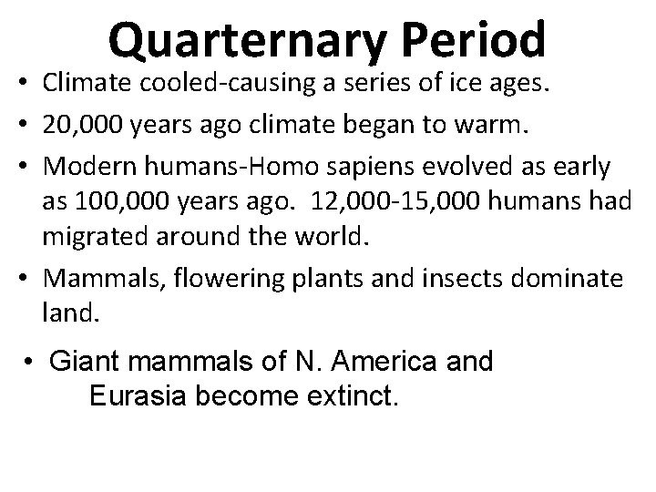 Quarternary Period • Climate cooled-causing a series of ice ages. • 20, 000 years