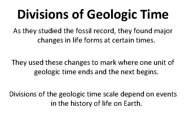 Divisions of Geologic Time As they studied the fossil record, they found major changes