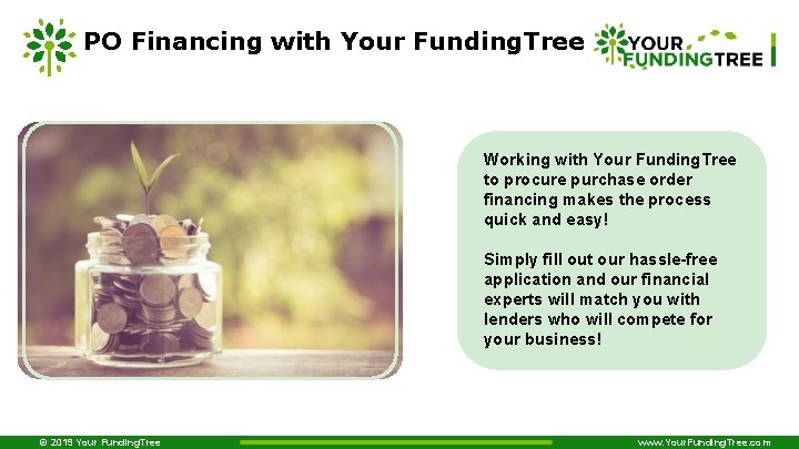 PO Financing with Your Funding. Tree Working with Your Funding. Tree to procure purchase