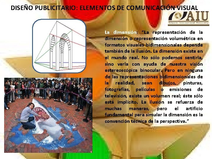 DISEÑO PUBLICITARIO: ELEMENTOS DE COMUNICACIÓN VISUAL La dimensión: “La representación de la dimensión o