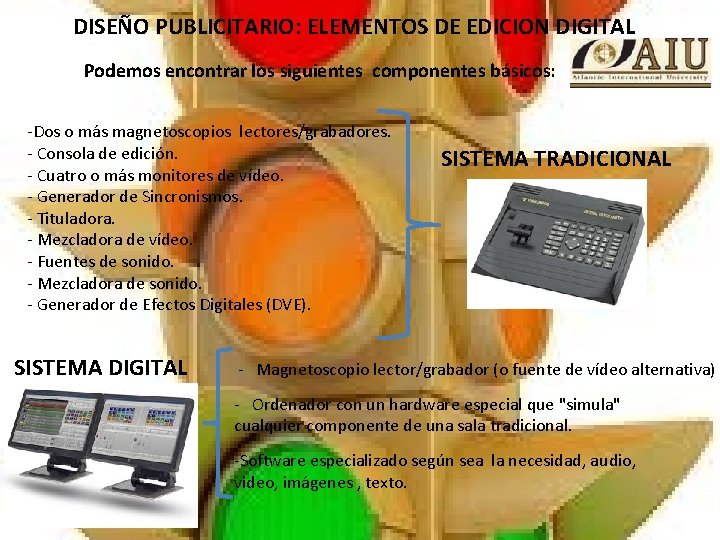 DISEÑO PUBLICITARIO: ELEMENTOS DE EDICION DIGITAL Podemos encontrar los siguientes componentes básicos: -Dos o