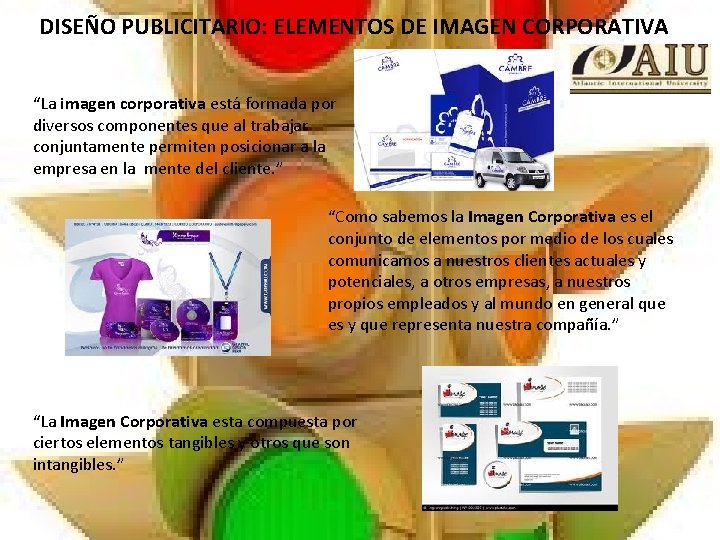 DISEÑO PUBLICITARIO: ELEMENTOS DE IMAGEN CORPORATIVA “La imagen corporativa está formada por diversos componentes
