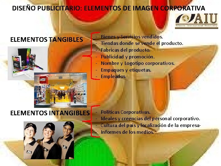 DISEÑO PUBLICITARIO: ELEMENTOS DE IMAGEN CORPORATIVA ELEMENTOS TANGIBLES - Bienes y Servicios vendidos. -