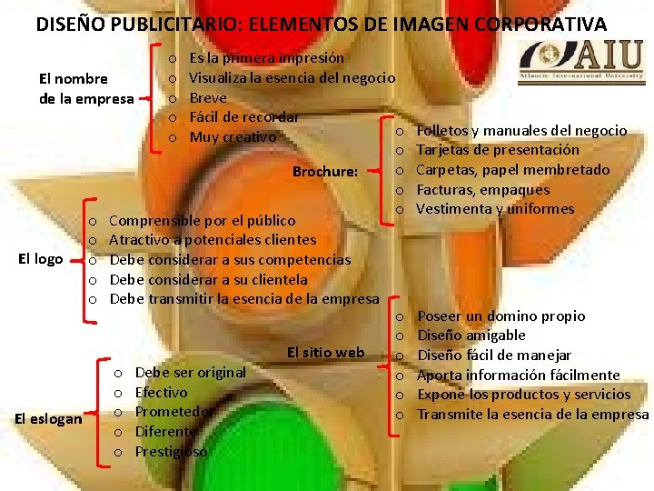 DISEÑO PUBLICITARIO: ELEMENTOS DE IMAGEN CORPORATIVA o Es la primera impresión o Visualiza la