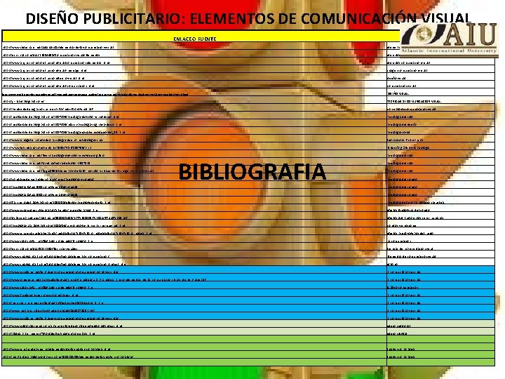 DISEÑO PUBLICITARIO: ELEMENTOS DE COMUNICACIÓN VISUAL ENLACE O FUENTE TEMA http: //www. slideshare. net/Julianalsola/elementos-de-la-comuinicacion-visual