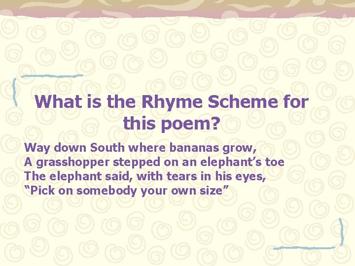 What is the Rhyme Scheme for this poem? Way down South where bananas grow,