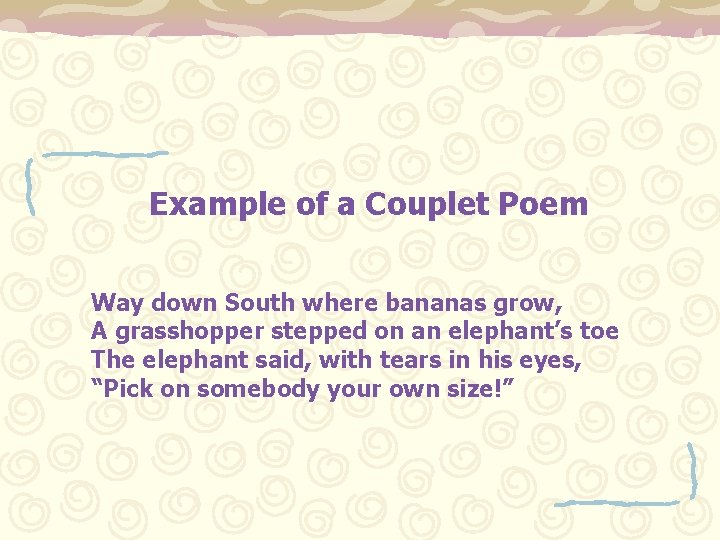 Example of a Couplet Poem Way down South where bananas grow, A grasshopper stepped