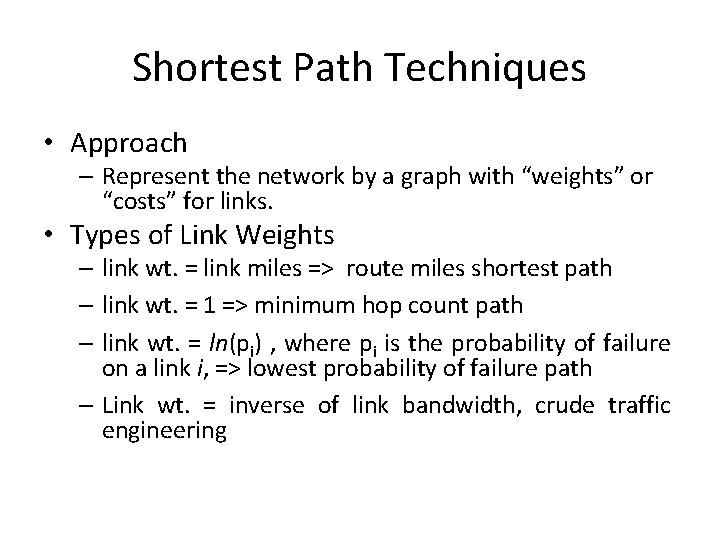 Shortest Path Techniques • Approach – Represent the network by a graph with “weights”