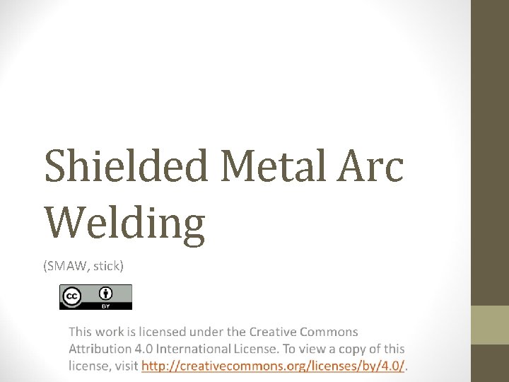 Shielded Metal Arc Welding (SMAW, stick) 