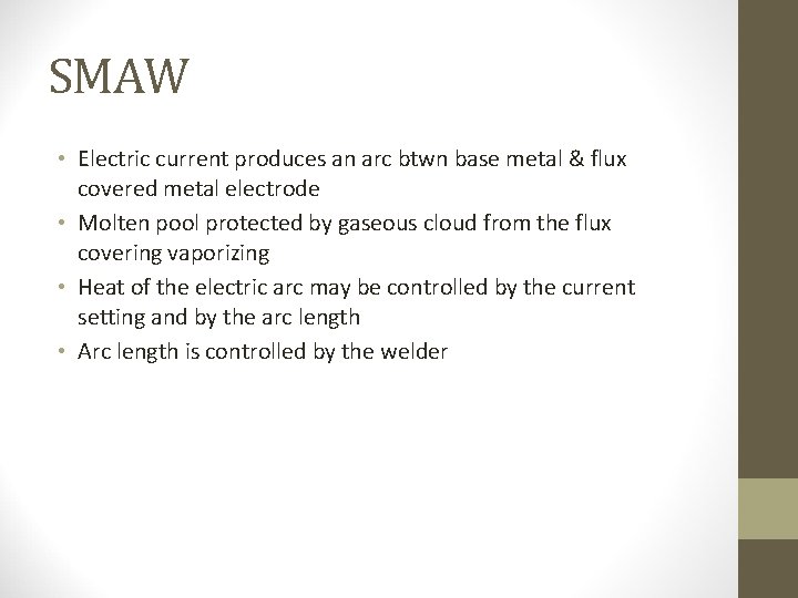 SMAW • Electric current produces an arc btwn base metal & flux covered metal