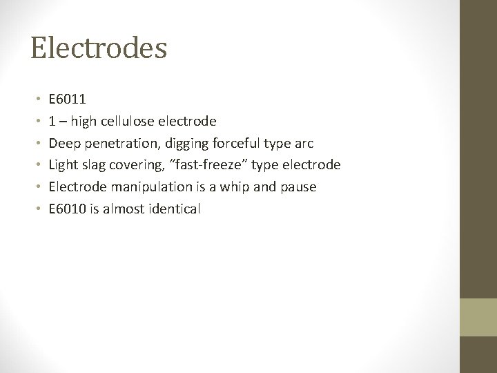 Electrodes • • • E 6011 1 – high cellulose electrode Deep penetration, digging