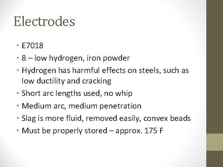 Electrodes • E 7018 • 8 – low hydrogen, iron powder • Hydrogen has