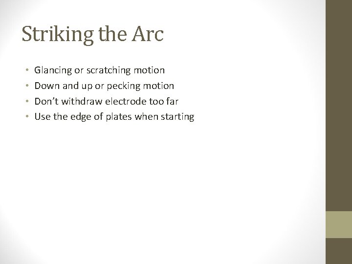 Striking the Arc • • Glancing or scratching motion Down and up or pecking