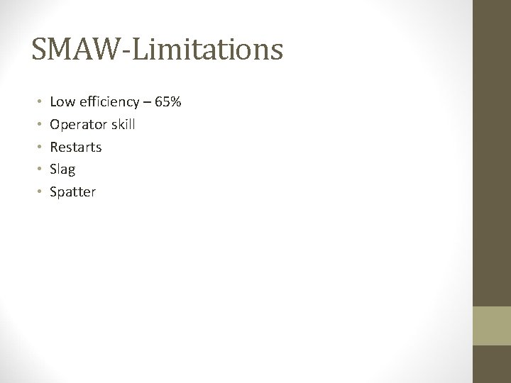 SMAW-Limitations • • • Low efficiency – 65% Operator skill Restarts Slag Spatter 