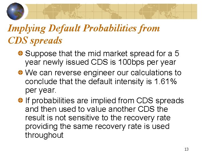 Implying Default Probabilities from CDS spreads Suppose that the mid market spread for a