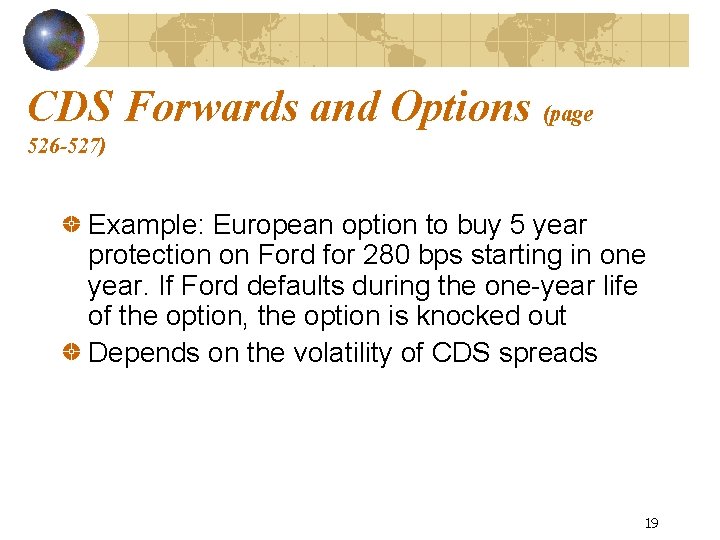 CDS Forwards and Options (page 526 -527) Example: European option to buy 5 year