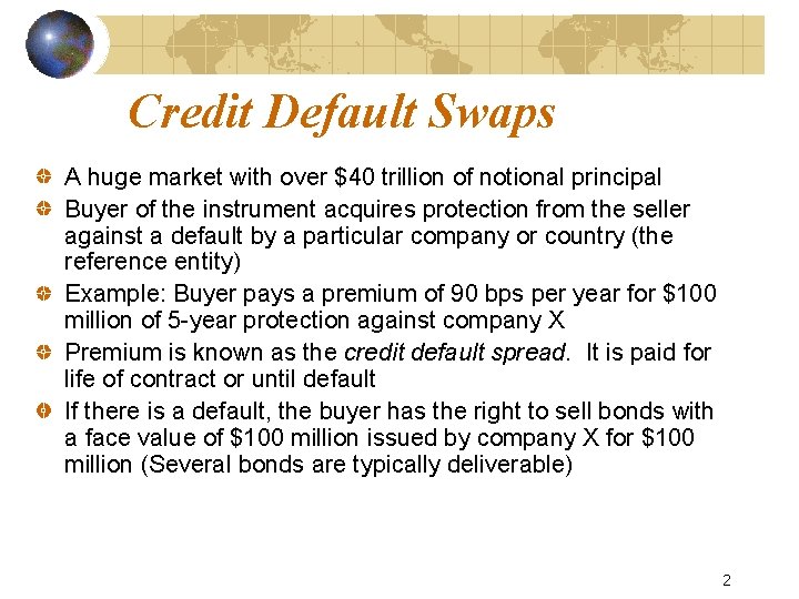 Credit Default Swaps A huge market with over $40 trillion of notional principal Buyer