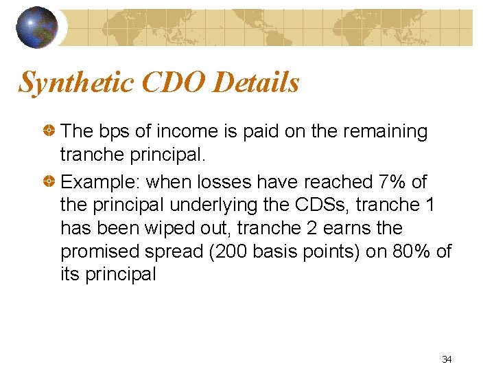 Synthetic CDO Details The bps of income is paid on the remaining tranche principal.