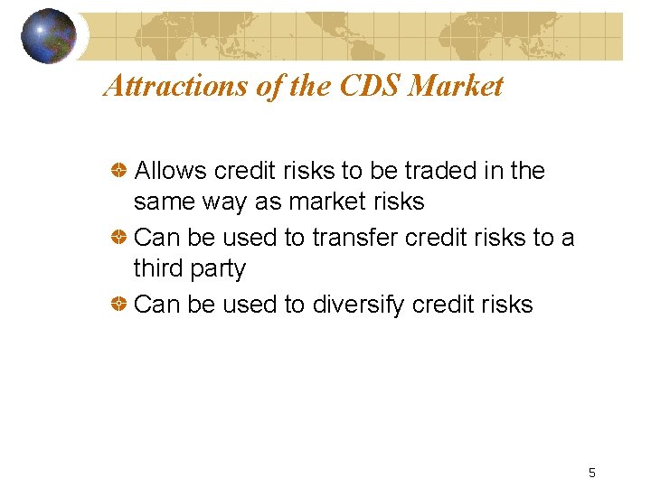 Attractions of the CDS Market Allows credit risks to be traded in the same Attractions of the CDS Market Allows credit risks to be traded in the same