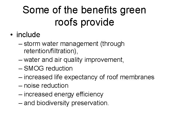Some of the benefits green roofs provide • include – storm water management (through