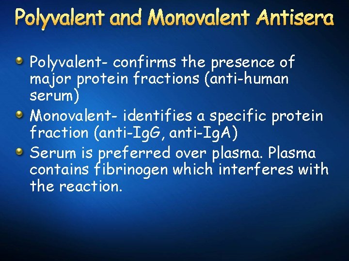 Polyvalent and Monovalent Antisera Polyvalent- confirms the presence of major protein fractions (anti-human serum)