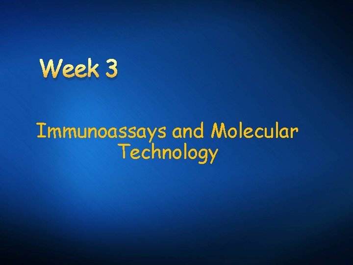 Week 3 Immunoassays and Molecular Technology 