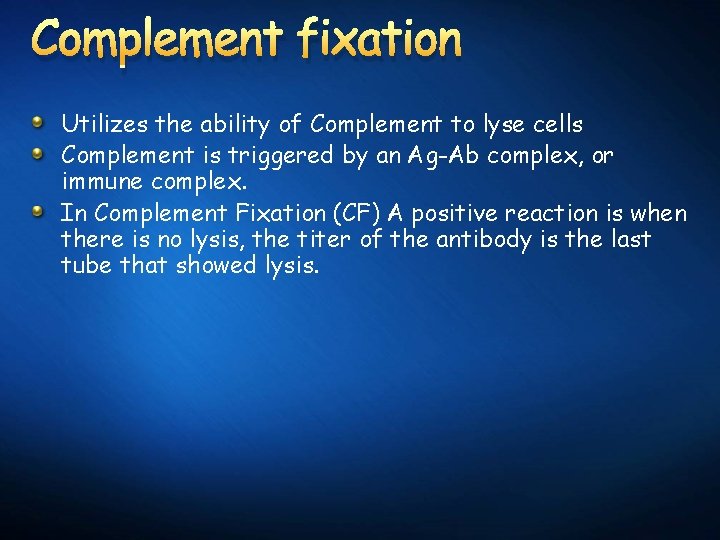 Complement fixation Utilizes the ability of Complement to lyse cells Complement is triggered by