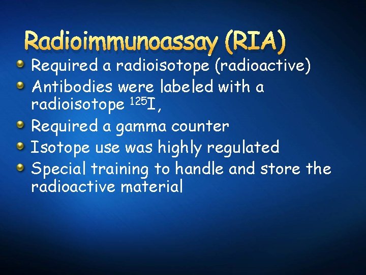 Radioimmunoassay (RIA) Required a radioisotope (radioactive) Antibodies were labeled with a radioisotope 125 I,