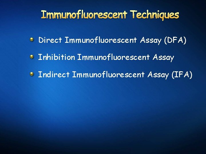 Immunofluorescent Techniques Direct Immunofluorescent Assay (DFA) Inhibition Immunofluorescent Assay Indirect Immunofluorescent Assay (IFA) 