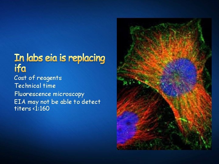 In labs eia is replacing ifa Cost of reagents Technical time Fluorescence microscopy EIA
