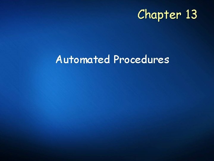 Chapter 13 Automated Procedures 