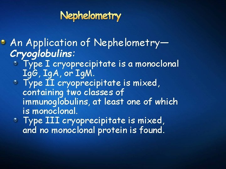 Nephelometry An Application of Nephelometry— Cryoglobulins: Type I cryoprecipitate is a monoclonal Ig. G,