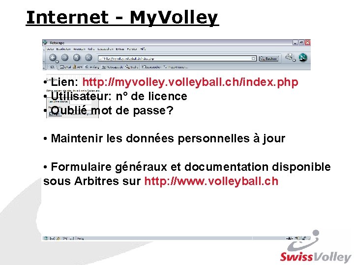 Internet - My. Volley • Lien: http: //myvolleyball. ch/index. php • Utilisateur: n° de