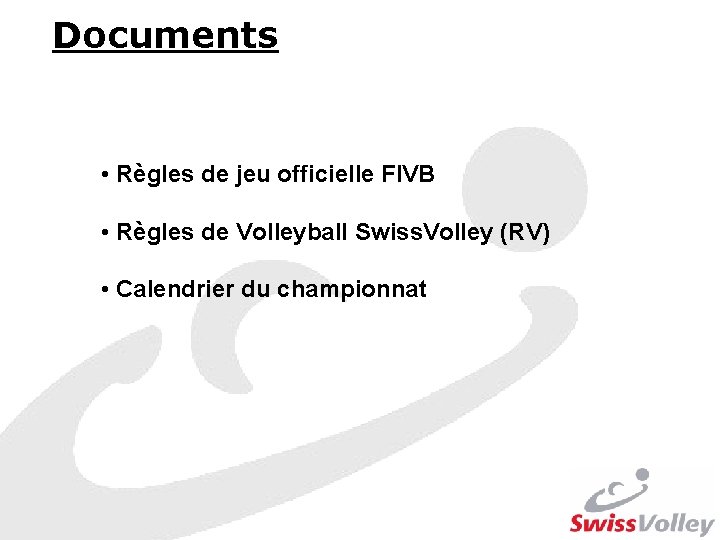 Documents • Règles de jeu officielle FIVB • Règles de Volleyball Swiss. Volley (RV)