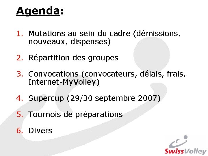 Agenda: 1. Mutations au sein du cadre (démissions, nouveaux, dispenses) 2. Répartition des groupes