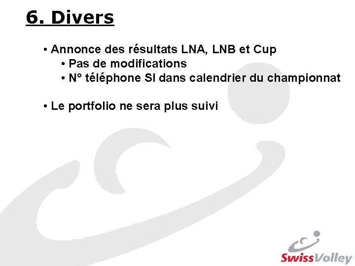 6. Divers • Annonce des résultats LNA, LNB et Cup • Pas de modifications