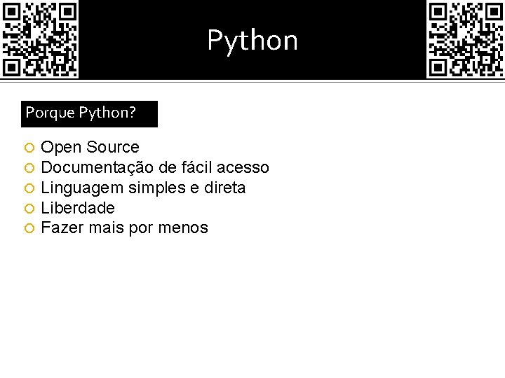 Python Porque Python? Open Source Documentação de fácil acesso Linguagem simples e direta Liberdade