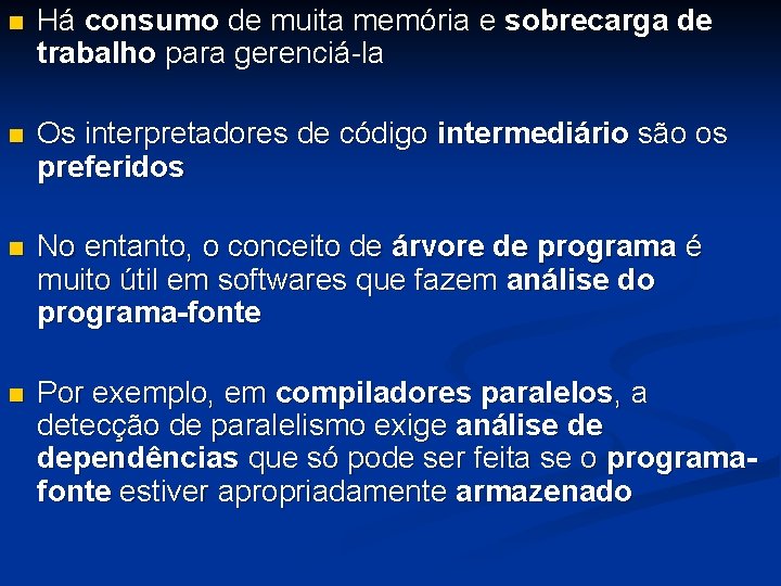 n Há consumo de muita memória e sobrecarga de trabalho para gerenciá-la n Os