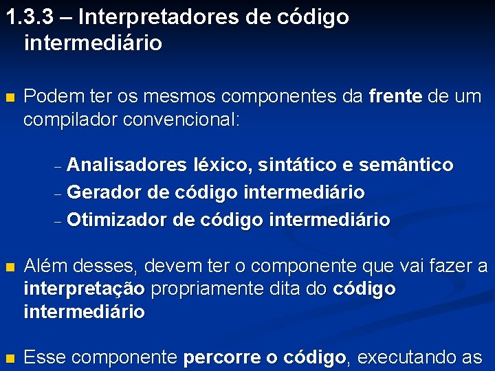 1. 3. 3 – Interpretadores de código intermediário n Podem ter os mesmos componentes