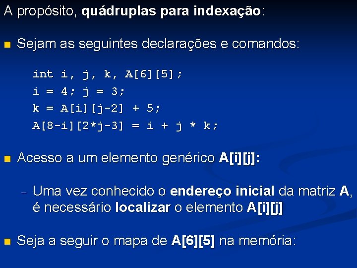 A propósito, quádruplas para indexação: n Sejam as seguintes declarações e comandos: int i,