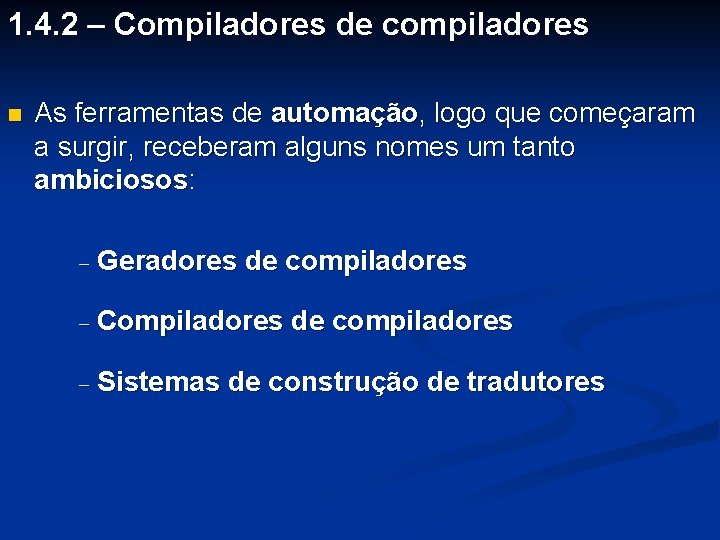 1. 4. 2 – Compiladores de compiladores n As ferramentas de automação, logo que