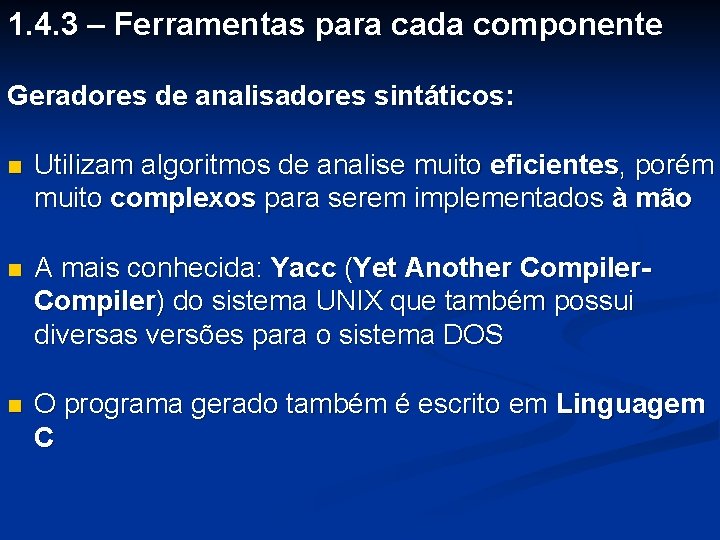 1. 4. 3 – Ferramentas para cada componente Geradores de analisadores sintáticos: n Utilizam